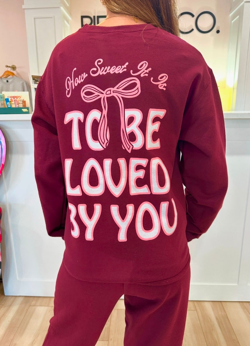 To Be Loved By You Sweatshirt