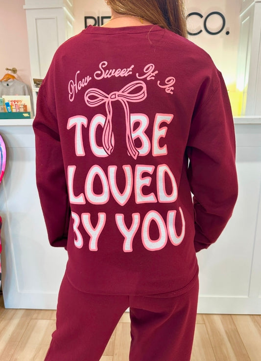 To Be Loved By You Sweatshirt